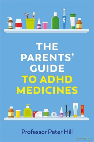 The Parents' Guide to ADHD Medicines - Peter Hill [KSIĄŻKA]