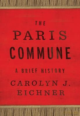 The Paris Commune: A Brief History (Reinventions of the Paris Commune) - Carolyn J. Eichner [KSIĄŻKA]