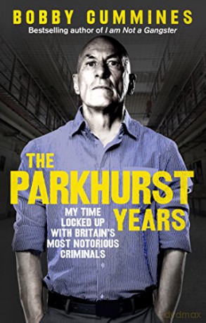The Parkhurst Years: My Time Locked Up with Britain's Most Notorious Criminals - Bobby Cummines [KSIĄŻKA]