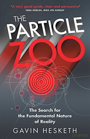 The Particle Zoo: The Search for the Fundamental Nature of Reality - Gavin Hesketh [KSIĄŻKA]