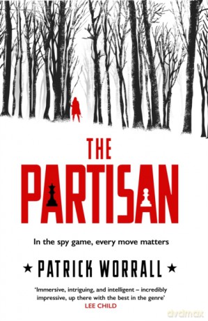 The Partisan: The explosive debut thriller for fans of Robert Harris and Charles Cumming - Patrick Worrall [KSIĄŻKA]