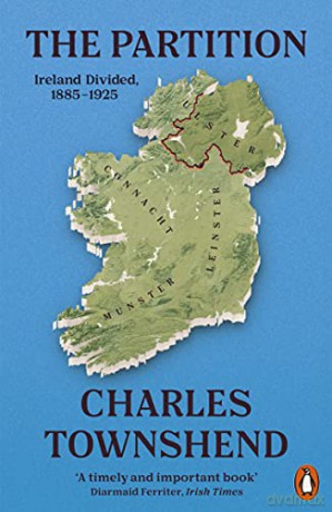 The Partition: Ireland Divided, 1885-1925 - Charles Townshend [KSIĄŻKA]