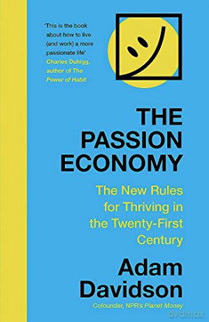 The Passion Economy: The New Rules for Thriving in the Twenty-First Century - Adam Davidson [KSIĄŻKA]