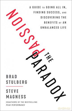 The Passion Paradox: A Guide to Going All In, Finding Success, and Discovering the Benefits of an Unbalanced Life - Brad Stulberg [KSIĄŻKA]