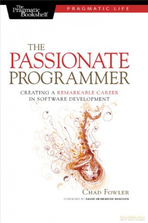 The Passionate Programmer: Creating a Remarkable Career in Software Development (Pragmatic Life) - Chad Fowler [KSIĄŻKA]