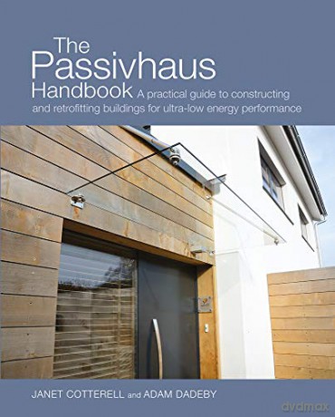 The Passivhaus Handbook: A Practical Guide to Constructing and Retrofitting Buildings for Ultra-Low Energy Performance (Sustainable Building) - Janet Cotterell [KSIĄŻKA]
