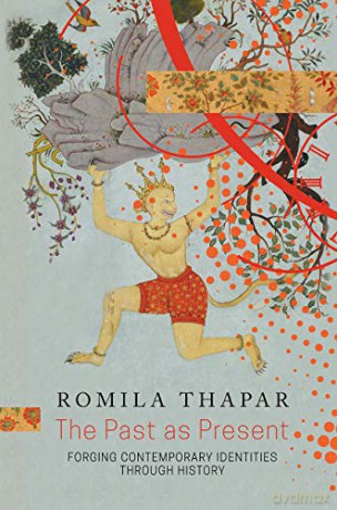 The Past as Present: Forging Contemporary Identities Through History - Romila Thapar [KSIĄŻKA]
