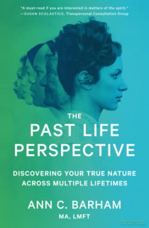 The Past Life Perspective: Discovering Your True Nature Across Multiple Lifetimes - Ann C. Barham [KSIĄŻKA]