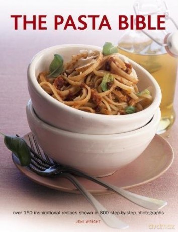The Pasta Bible: Over 150 Inspirational Recipes Shown in 800 Step-By-Step Photographs - Jeni Wright [KSIĄŻKA]