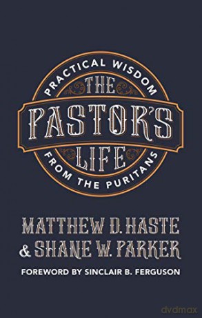 The Pastor's Life: Practical Wisdom from the Puritans - Shane Parker [KSIĄŻKA]