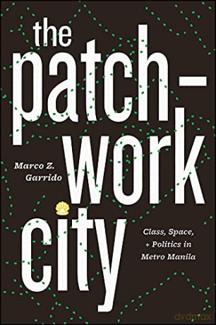 The Patchwork City: Class, Space, and Politics in Metro Manila - Marco Z. Garrido [KSIĄŻKA]