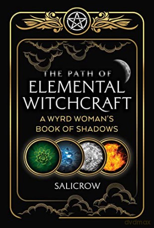 The Path of Elemental Witchcraft: A Wyrd Woman's Book of Shadows (Sacred Planet) - Salicrow [KSIĄŻKA]
