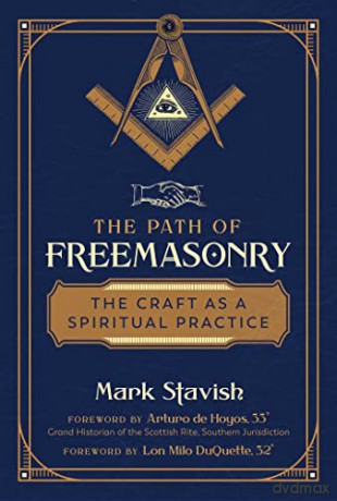 The Path of Freemasonry: The Craft as a Spiritual Practice - Mark Stavish [KSIĄŻKA]