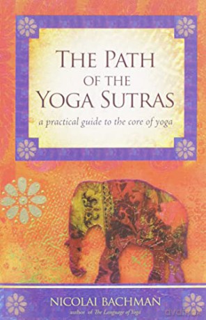The Path of the Yoga Sutras: A Practical Guide to the Core of Yoga - Nicolai Bachman [KSIĄŻKA]