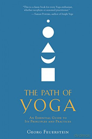 The Path of Yoga: An Essential Guide to Its Principles and Practices - Georg Feuerstein PhD [KSIĄŻKA]