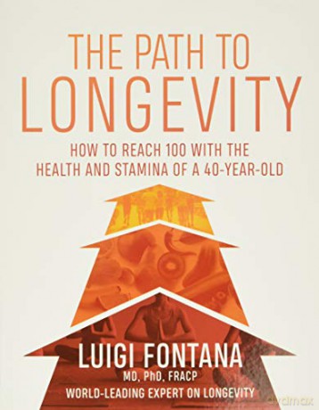 The Path to Longevity: How to Reach 100 with the Health and Stamina of a 40-Year-Old - Luigi Fontana [KSIĄŻKA]
