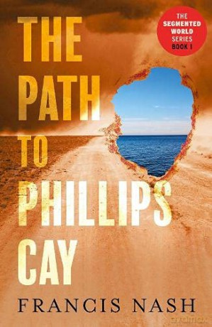 The Path to Phillips Cay (The Segmented World Series) - Francis Nash [KSIĄŻKA]