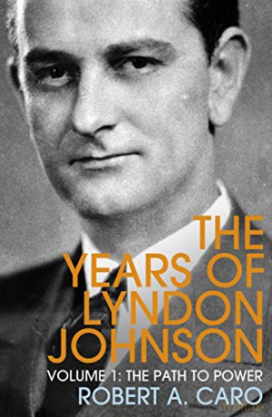 The Path to Power: The Years of Lyndon Johnson (Volume 1) - Robert A Caro [KSIĄŻKA]