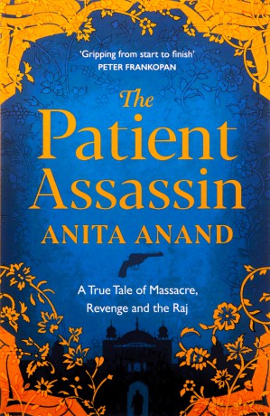 The Patient Assassin: A True Tale of Massacre, Revenge and the Raj - Anita Anand [KSIĄŻKA]