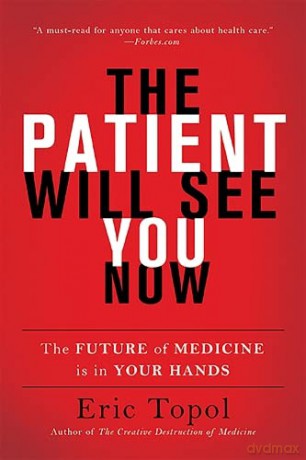 The Patient Will See You Now: The Future of Medicine Is in Your Hands - Eric Topol [KSIĄŻKA]