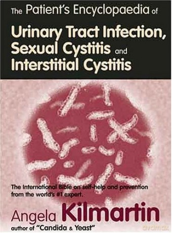 The Patient's Encyclopaedia of Urinary Tract Infection, Sexual Cystitis and Interstitial Cystitis: The International Bible on self-help - Angela Kilmartin [KSIĄŻKA]