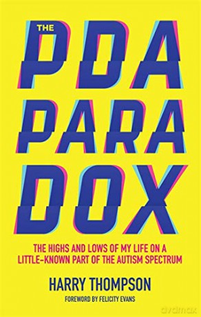 The PDA Paradox: The Highs and Lows of My Life on a Little-Known Part of the Autism Spectrum - Harry Thompson. Foreword by Felicity Evans [KSIĄŻKA]