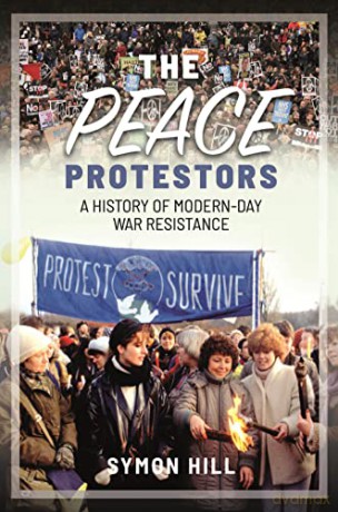 The Peace Protestors: A History of Modern-Day War Resistance - Symon Hill [KSIĄŻKA]