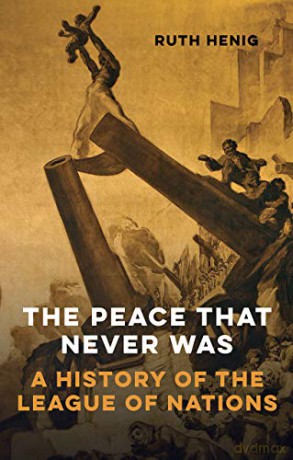 The Peace That Never Was: A History of the League of Nations (Makers of the Modern World) - Ruth Henig [KSIĄŻKA]