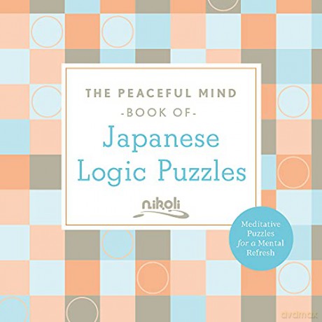 The Peaceful Mind Book of Japanese Logic Puzzles (Peaceful Mind Puzzles) - Nikoli [KSIĄŻKA]