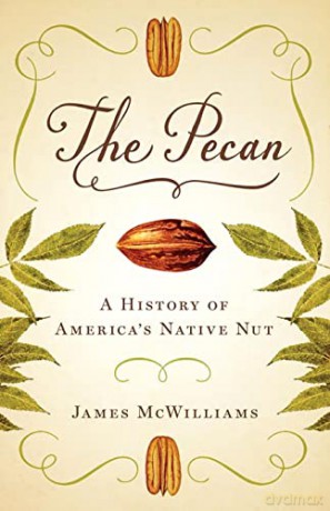 The Pecan: A History of America's Native Nut - James McWilliams [KSIĄŻKA]