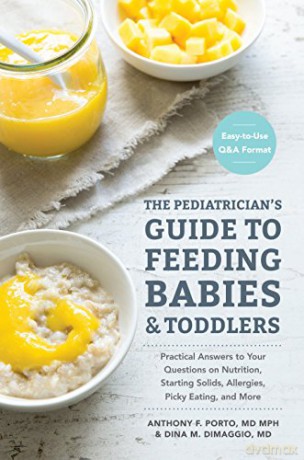 The Pediatrician's Guide to Feeding Babies and Toddlers: Practical Answers To Your Questions on Nutrition, Starting Solids, Allergies, Picky Eating, and More (For Parents, By Parents) - Dina DiMaggio M.D. [KSIĄŻKA]