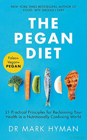 The Pegan Diet: 21 Practical Principles for Reclaiming Your Health in a Nutritionally Confusing World - Mark Hyman [KSIĄŻKA]