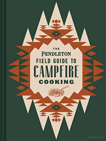 The Pendleton Field Guide to Campfire Cooking (Pendleton X Chronicle Books) - Pendleton Woolen Mills [KSIĄŻKA]
