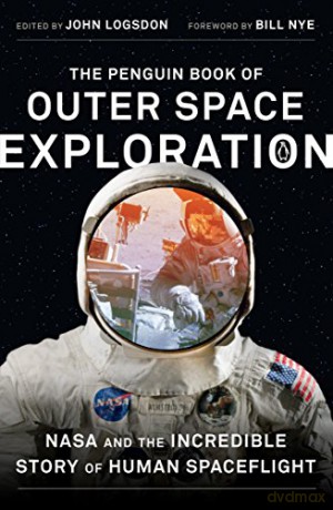 The Penguin Book of Outer Space Exploration: NASA and the Incredible Story of Human Spaceflight - John Logsdon [KSIĄŻKA]