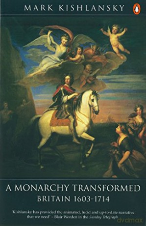 The Penguin History of Britain: A Monarchy Transformed, Britain 1630-1714: 0006 - Mark Kishlansky [KSIĄŻKA]