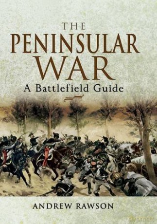 The Peninsular War: A Battlefield Guide (Battleground) - Andrew Rawson [KSIĄŻKA]