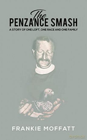 The Penzance Smash: A story of one loft, one race and one family - Frankie Moffatt [KSIĄŻKA]