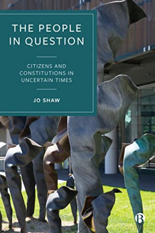 The People in Question: Citizens and Constitutions in Uncertain Times - Jo Shaw [KSIĄŻKA]