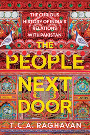 The People Next Door: The Curious History of India's Relations with Pakistan - T. C. A. Raghavan [KSIĄŻKA]