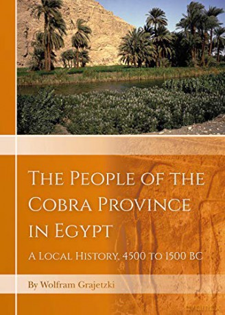 The People of the Cobra Province in Egypt: A Local History, 4500 to 1500 BC - Wolfram Grajetzki [KSIĄŻKA]