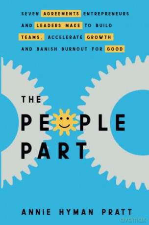 The People Part: Seven Agreements Entrepreneurs and Leaders Make to Build Teams, Accelerate Growth and Banish Burnout for Good - Annie Hyman-Pratt [KSIĄŻKA]