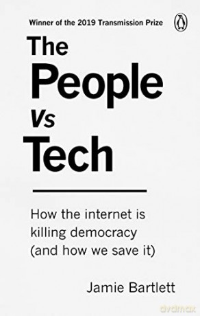 The People Vs Tech: How the internet is killing democracy (and how we save it) - Jamie Bartlett [KSIĄŻKA]