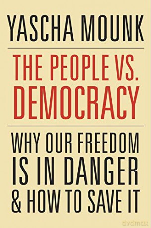 The People vs. Democracy: Why Our Freedom Is in Danger and How to Save It - Yascha Mounk [KSIĄŻKA]
