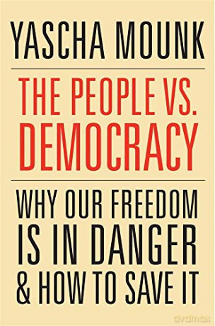 The People vs. Democracy: Why Our Freedom Is in Danger and How to Save It - Yascha Mounk [KSIĄŻKA]