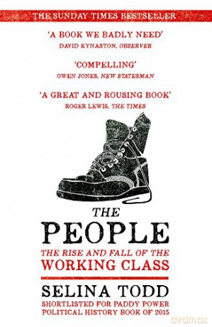 The People: The Rise and Fall of the Working Class, 1910-2010 - Selina Todd [KSIĄŻKA]
