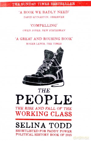 The People: The Rise and Fall of the Working Class, 1910-2010 - Selina Todd [KSIĄŻKA]