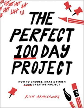The Perfect 100 Day Project: How to Choose, Make, and Finish Your Creative Project - Rich Armstrong [KSIĄŻKA]