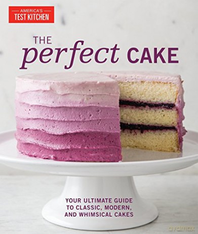 The Perfect Cake: Your Ultimate Guide to Classic, Modern, and Whimsical Cakes (Perfect Baking Cookbooks) - The Editors at America's Test Kitchen [KSIĄŻKA]