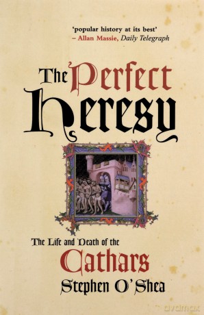 The Perfect Heresy: The Life and Death of the Cathars - Stephen O'Shea [KSIĄŻKA]