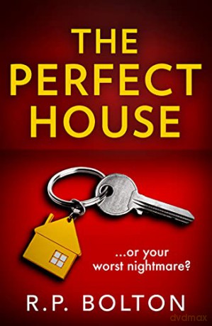 The Perfect House: The must-read gripping and addictive psychological thriller for 2021 - R.P. Bolton [KSIĄŻKA]